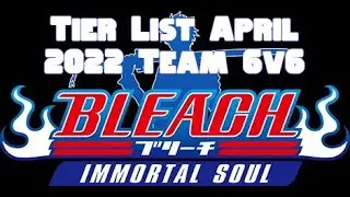 BIS Tier List April 2022 Update Teams 6 vs. 6 Bleach Immortal Soul External Soul (See Description)