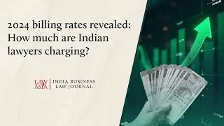 2024 Billing Rates Revealed: How Much Are Indian Lawyers Charging?