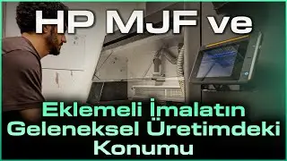 HP MJF ve Eklemeli İmalatın Geleneksel Üretimdeki Konumu