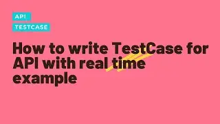 How to write TestCase || TestCase format || How to write TestCase for API