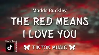 The Red Means I Love You - Madds Buckley (Lyrics) Cause my insides are red And yours are too TikTok