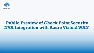 Public Preview of Check Point Network Virtual Appliance Integration with Azure Virtual WAN
