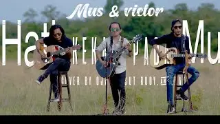 MUS MAY & VICTOR-HATIKU KEKAl PADAMU || COVER OJAY BESUT RUDY.&,RAY