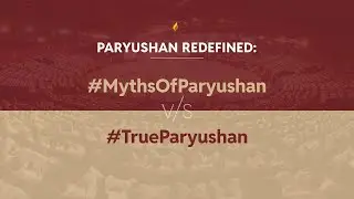 Paryushan Redefined: #MythsOfParyushan vs #TrueParyushan