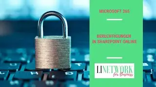 Flexibler arbeiten mit Berechtigungsvergaben in SharePoint online #LINETWORK