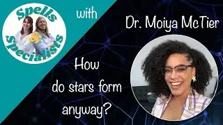 How stars and planets form, age, and die | Spells and Specialists with Dr. Moiya McTier Part 1