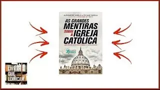 Livro As Grandes Mentiras Sobre a Igreja Católica dos Autores Alexandre Varela e Viviane Varela