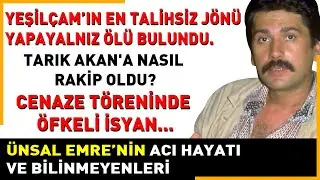 ÜNSAL EMRE: Jönken yan rollere düşen, öldüğü günler sonra ortaya çıkan talihsiz Jönün acı hayatı