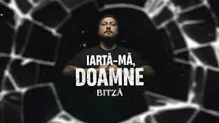 Bitza - Iarta-ma, Doamne (Visualizer)