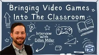 Bringing Video Games Into The Classroom - Interview with Dillon Miller
