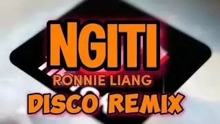 NGITI (Ronnie Liang) DISCO REMIX 2K24