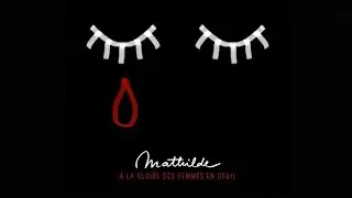 MATHILDE · A la gloire des femmes en deuil