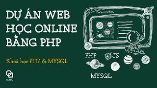 Dự án Web PHP & MySQL - Bài 98: Dự án Website học tập online bằng PHP cơ bản