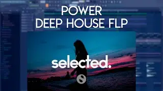 (SOLD)POWER DEEP HOUSE BANGER FLP | Selected Style flp (FLP/STEMS)