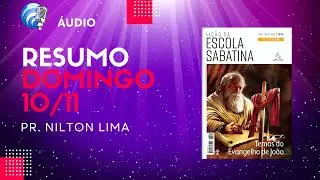 🎙 - Domingo 10 de novembro de 2024 - Resumo e Comentário da Lição da Escola Sabatina 4º T. Sem. 07.
