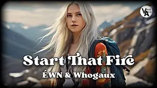 Start That Fire - ÉWN & Whogaux [NCS Release] | 