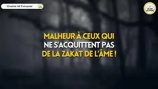 Malheur à ceux qui ne s’acquittent pas de la zakat de l’âme ! - Cheikh M.Tchalabi