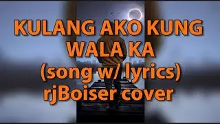 KULANG AKO KUNG WALA KA / ERIK SANTOS (song w/ lyrics) / rjBoiser cover.