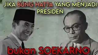 jika Bung Hatta yang menjadi presiden, bukan Soekarno