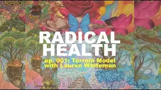 Terrain Model with Lauren Whiteman | RADICAL HEALTH ep. 001