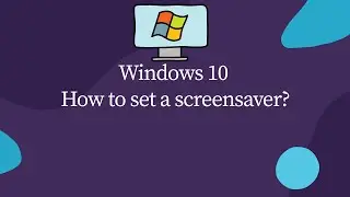Windows 10   How to set a screensaver