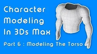 Beginner Guide to Character Modeling in 3ds Max - Part 6 Torso
