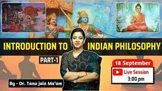 Introduction to Indian Philosophy Part - I | By Dr. Tanu Jain Ma'am 