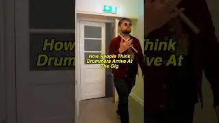 How drummers arrive to the show
