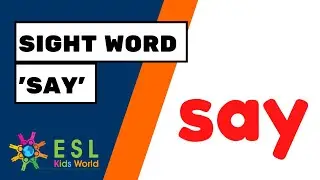 Sight Word 'Say' | Learn the Sight Word 'Say' for Kids