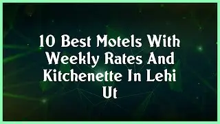 Top 10 Motels With Weekly Rates And Kitchenette In Lehi Ut