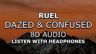 Ruel - Dazed & Confused | 8D AUDIO 🎧 [Use headphones]
