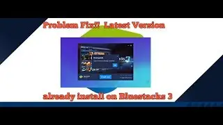 How To Fix Latest Version Already Install On Bluestacks 3!!! Problem Solve Easy Way!!