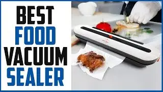 Top 5 Best Food Vacuum Sealer 2019