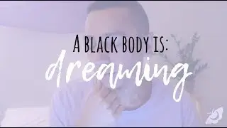 A Black Body Is: Dreaming (Pt. 2: #blacklivesmatter, reparations, healing)