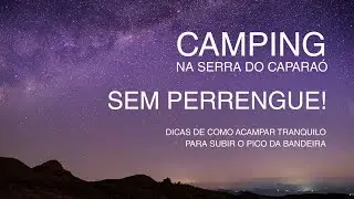 ACAMPANDO SEM PERRENGUE NA SERRA DO CAPARAÓ