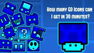 How Many Geometry Dash Icons Can I Get In 30 Minutes?
