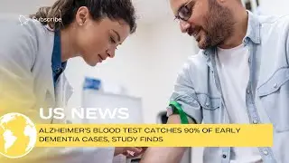 Alzheimer’s blood test catches 90% of early dementia cases, study finds