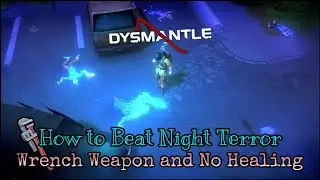 DYSMANTLE - How to Beat Night Terror with the Wrench Weapon and No Healing {Game Guide}