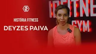 HISTÓRIA FITNESS COM DEYZES PAIVA