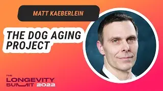 Dr. Matt Kaeberlein-  "The Dog Aging Project: A Template for Companion Animals in Geroscience"