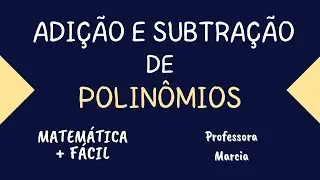 ADIÇÃO E SUBTRAÇÃO DE POLINÕMIOS ✔️Matemática mais fácil - Professora Marcia