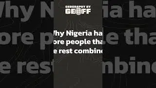 Why NIGERIA Has As Many People As Its 15 Nearest Neighbors COMBINED Part 3