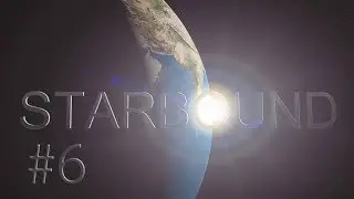 Давайте играть в Starbound #6 (beta)