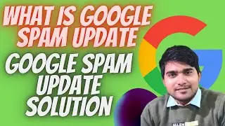 Google Spam Update Solution | What is Google Spam Update | Google Spam Core Update