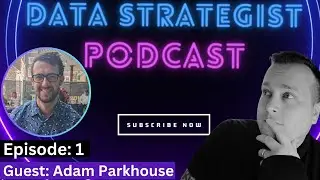 The Data Strategist Podcast | EP:1 | Guest: Adam Parkhouse - Data Analyst