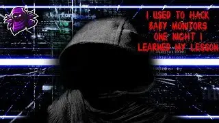 I Used to Hack Baby Monitors One Night I Learned My Lesson