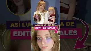 Así luce la hija de Edith González.
