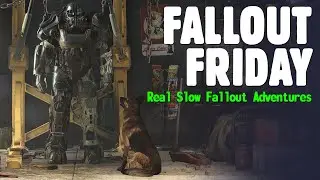 FALLOUT FRIDAY - Real Slow Fallout 4 Adventures Ep. 26