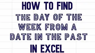 How to find the day of the week from a date in the past in Excel 