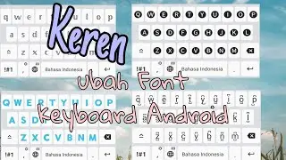 CARA MENGGANTI FONT KEYBOARD ANDROID JADI KEREN || TUTORIAL ANDROID